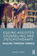 Equine-Assisted Counseling and Psychotherapy : Healing Through Horses-9781138571112