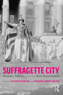 Suffragette City : Women, Politics, and the Built Environment-9781138571648