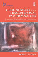 Groundwork for a Transpersonal Psychoanalysis : Spirituality, Relationship, and Participation-9781138571891