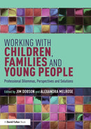 Working with Children, Families and Young People : Professional Dilemmas, Perspectives and Solutions-9781138580404