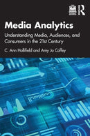 Media Analytics : Understanding Media, Audiences, and Consumers in the 21st Century-9781138581050