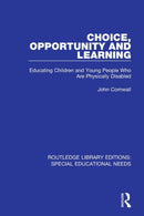 Choice, Opportunity and Learning : Educating Children and Young People Who Are Physically Disabled-9781138586895