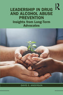 Leadership in Drug and Alcohol Abuse Prevention : Insights from Long-Term Advocates-9781138588424