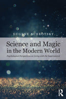 Science and Magic in the Modern World : Psychological Perspectives on Living with the Supernatural-9781138591455