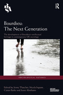 Bourdieu: The Next Generation : The Development of Bourdieu's Intellectual Heritage in Contemporary UK Sociology-9781138596351