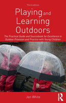 Playing and Learning Outdoors : The Practical Guide and Sourcebook for Excellence in Outdoor Provision and Practice with Young Children-9781138599765