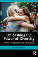 Unleashing the Power of Diversity : How to Open Minds for Good-9781138602717