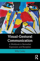 Visual-Gestural Communication : A Workbook in Nonverbal Expression and Reception-9781138605862