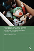 The End of Cool Japan : Ethical, Legal, and Cultural Challenges to Japanese Popular Culture-9781138606692