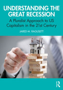 Understanding the Great Recession : A Pluralist Approach to US Capitalism in the 21st Century-9781138618183