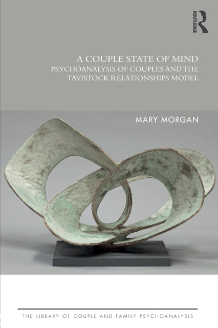 A Couple State of Mind : Psychoanalysis of Couples and the Tavistock Relationships Model-9781138624962
