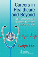 Careers in Healthcare and Beyond : Tools, Resources, and Questions to Prepare You for What's Next-9781138626737