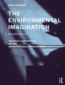 The Environmental Imagination : Technics and Poetics of the Architectural Environment-9781138628984