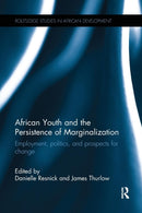 African Youth and the Persistence of Marginalization : Employment, politics, and prospects for change-9781138630451