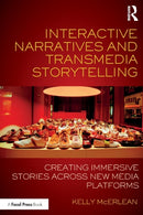Interactive Narratives and Transmedia Storytelling : Creating Immersive Stories Across New Media Platforms-9781138638822