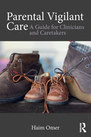 Parental Vigilant Care : A Guide for Clinicians and Caretakers-9781138651050