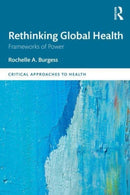 Rethinking Global Health : Frameworks of Power-9781138653160