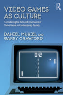 Video Games as Culture : Considering the Role and Importance of Video Games in Contemporary Society-9781138655119