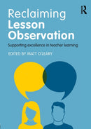 Reclaiming Lesson Observation : Supporting excellence in teacher learning-9781138656604