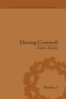 Electing Cromwell : The Making of a Politician-9781138661226