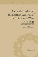 Alexander Leslie and the Scottish Generals of the Thirty Years'' War, 1618?1648