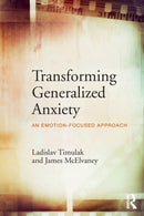 Transforming Generalized Anxiety : An emotion-focused approach-9781138681538