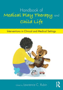 Handbook of Medical Play Therapy and Child Life : Interventions in Clinical and Medical Settings-9781138690011