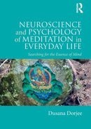 Neuroscience and Psychology of Meditation in Everyday Life : Searching for the Essence of Mind-9781138691858