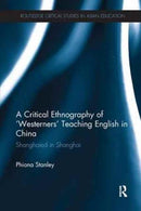 A Critical Ethnography of 'Westerners' Teaching English in China : Shanghaied in Shanghai-9781138701076