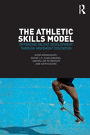 The Athletic Skills Model : Optimizing Talent Development Through Movement Education-9781138707337
