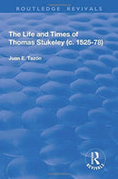 The Life and Times of Thomas Stukeley (c.1525-78)-9781138709430
