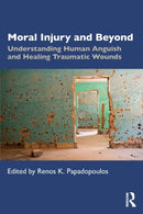 Moral Injury and Beyond : Understanding Human Anguish and Healing Traumatic Wounds-9781138714564