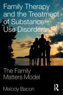 Family Therapy and the Treatment of Substance Use Disorders : The Family Matters Model-9781138724778