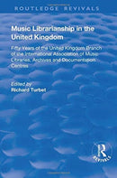 Music Librarianship in the UK : Fifty Years of the British Branch of the International Association of Music Librarians-9781138726413