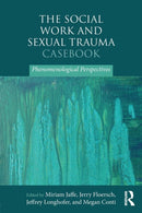 The Social Work and Sexual Trauma Casebook : Phenomenological Perspectives-9781138727014