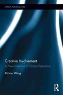 Creative Involvement : A New Direction in China's Diplomacy-9781138733138