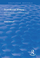 Dead Woman Walking : Executed Women in England and Wales, 1900-55-9781138737006