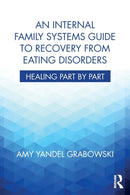 An Internal Family Systems Guide to Recovery from Eating Disorders