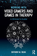 Working with Video Gamers and Games in Therapy : A Clinician's Guide-9781138747142