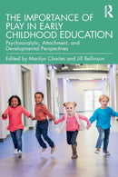 The Importance of Play in Early Childhood Education : Psychoanalytic, Attachment, and Developmental Perspectives-9781138749931