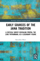 Early Sources of the Jaina Tradition : A Critical Survey Revealing Parsva, the 23rd Tirthankara, as a Legendary Figure-9781138774827