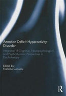 Attention Deficit Hyperactivity Disorder : Integration of Cognitive, Neuropsychological, and Psychodynamic Perspectives in Psychotherapy-9781138780484