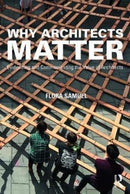 Why Architects Matter : Evidencing and Communicating the Value of Architects-9781138783935