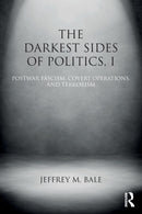 The Darkest Sides of Politics, I : Postwar Fascism, Covert Operations, and Terrorism-9781138785618