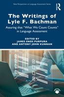 The Writings of Lyle F. Bachman : Assuring that "What We Count Counts" in Language Assessment-9781138788657