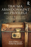 Trauma, Abandonment and Privilege : A guide to therapeutic work with boarding school survivors-9781138788718