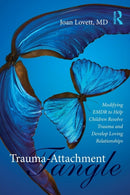 Trauma-Attachment Tangle : Modifying EMDR to Help Children Resolve Trauma and Develop Loving Relationships-9781138789968