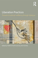 Liberation Practices : Towards Emotional Wellbeing Through Dialogue-9781138791138