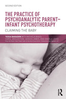 The Practice of Psychoanalytic Parent-Infant Psychotherapy : Claiming the Baby-9781138792784