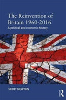 The Reinvention of Britain 1960-2016 : A Political and Economic History-9781138800045